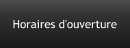 Horaires d'ouverture