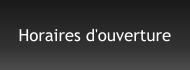 Horaires d'ouverture